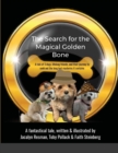 Image for The Search for the Magical Golden Bone : A tale of 3 dogs, lifelong friends, and their journey to seek out the long-lost mysteries it contains
