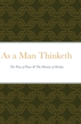 Image for As a Man Thinketh : The Way of Peace &amp; The Mastery of Destiny