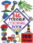 Image for The BIG Toddler Coloring Book - 100 things - Vol. 5 - 100 Coloring Pages! Easy, LARGE, GIANT Simple Pictures. Early Learning. Coloring Books for Toddlers, Preschool and Kindergarten, Kids Ages 2-4