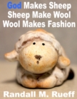 Image for God Makes Sheep Sheep Make Wool Wool Makes Fashion