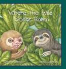 Image for Where the Wild Sloths Roam : A Tale of 2 Different Sloths