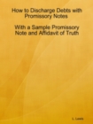 Image for How to Discharge Debts with Promissory Notes  - With a Sample Promissory Note and Affidavit of Truth