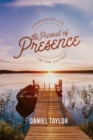 Image for The Pursuit of Presence : Experiencing Life to the Fullest