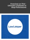 Image for Foreclose on This! - Ultimate Loopholes to Stop Foreclosures