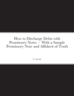 Image for How to Discharge Debts with Promissory Notes - With a Sample Promissory Note and Affidavit of Truth