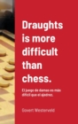 Image for Draughts is more difficult than chess. : El juego de damas es m?s dif?cil que el ajedrez.