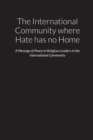 Image for The International Community where Hate has no Home - A Message of Peace to Religious Leaders in the International Community