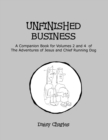 Image for Unfinished Business : A Companion Book for Volumes 2 and 4 of The Adventures of Jesus and Chief Running Dog