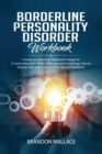 Image for Borderline Personality Disorder Workbook : A Guide on Dialectical Behavioral Therapy for Emotion Regulation Skills, PTSD, Somatic Psychology. How to Manage BPD with Practical Exercises and Questions.