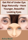 Image for Get Rid of Under Eye Bags Naturally - Have Younger, Beautiful Looking Eyes