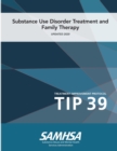 Image for Substance Use Disorder Treatment and Family Therapy - Treatment Improvement Protocol (Tip 39) - Updated 2020