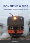 Image for Iron Spine &amp; Ribs : The Railways of south Central Africa