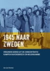 Image for 1945 Naar Zweden : Vrouwen gered uit de Concentratiekampen Ravensbruck en Neuengamme