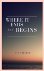 Image for Where It Ends And Begins