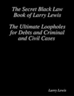 Image for Secret Black Law Book of Larry Lewis - The Ultimate Loopholes for Debts and Criminal and Civil Cases