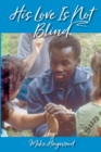 Image for His Love Is Not Blind : Recollections of the Peninsula Baptist Association&#39;s Camps for the Deaf and Blind