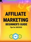 Image for Affiliate Marketing Beginner&#39;s Guide | Tips for Success