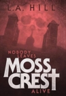 Image for Nobody Leaves Moss Crest Alive : Or: Comes Now, the Witching Hour