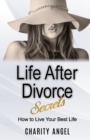 Image for Life After Divorce Secrets : How To Live Your Best Life