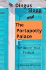 Image for Dingus Slopp and The Portapotty Palace : The Flippin&#39; Mud Festival