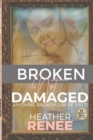 Image for Broken Not Damaged : Anything Broken Can Be Fixed