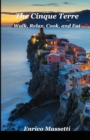 Image for The Cinque Terre : Walk, Relax, Cook, and Eat