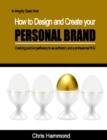 Image for How to Design and Create Your Personal Brand: Creating Positive Pathways to an Authentic and a Professional You