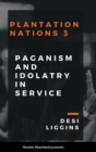 Image for The Plantation Nations 3 : Paganism and Idolatry in Service