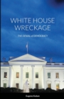 Image for White House Wreckage : The Denial of Democracy