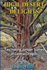 Image for High Desert Delights : Fascinating Juniper Scenes of Central Oregon