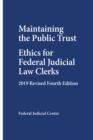 Image for Maintaining the Public Trust : Ethics for Federal Judicial Law Clerks - 2019 Revised Fourth Edition