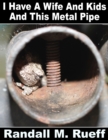 Image for I Have A Wife And Kids And This Metal Pipe