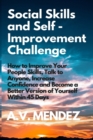 Image for Social Skills &amp; Self-Improvement Challenge : How to Improve Your People Skills, Talk to Anyone, Increase Confidence and Become a Better Version of Yourself Within 45 Days