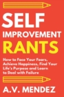 Image for Self-Improvement Rants : How to Face Your Fears, Achieve Happiness, Find Your Life&#39;s Purpose and Learn to Deal with Failure