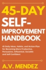 Image for 45 Day Self-Improvement Handbook : 45 Daily Ideas, Habits, and Action-Plan for Becoming More Productive, Persuasive, Influential, Sociable and Self-Confident