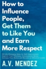 Image for How to Influence People, Get Them to Like You, and Earn More Respect : 52 Life-Changing Ideas for Self-Improvement. Improve Your Charisma, Communicate Better, Increase Your Status and Become an Effect