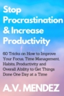 Image for Stop Procrastination &amp; Increase Productivity : 60 Tricks on How to Improve Your Focus, Time Management, Habits, Productivity and Overall Ability to Get Things Done One Day at a Time