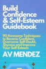 Image for Build Confidence and Self Esteem Guidebook : 90 Awesome Techniques to Become Confident, Overcome Self-Doubt, Shyness and Improve Your Self-Esteem