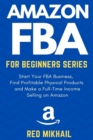 Image for Amazon FBA for Beginners Series : Start Your FBA Business, Find Profitable Physical Products, Do Keyword Research and Make a Full-Time Income Selling on Amazon