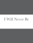 Image for I Will Never Be