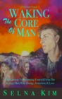 Image for Waking The Core Of Man : The Gateway To Separating Yourself From The Average Man With Dating, Attraction, &amp; Love