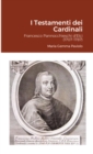 Image for I Testamenti dei Cardinali : Francesco Pannocchieschi d&#39;Elci (1707-1787)