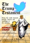 Image for The Trump Testament : Being the really fantastic lineage, history and teachings of the amazing Donald J. Trump, messiah of evangelicals and very tremendous legitimate business genius