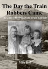 Image for The Day The Train Robbers Came : The June 1904 Parachute Train Robbery