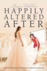Image for Happily Altered After : A Bold &amp; Witty Narrative on Wedding Gown Shopping for Brides-to-Be