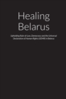 Image for Healing Belarus - Upholding Rule-of-Law, Democracy and the Universal Declaration of Human Rights (UDHR) in the Republic of Belarus