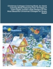 Image for Christmas Cottages Coloring Book : An Adult Coloring Book Featuring Over 30 Pages of Giant Super Jumbo Large Designs of The Most Beautiful Christmas Cottages for Stress Relief