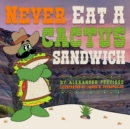 Image for Never Eat a Cactus Sandwich