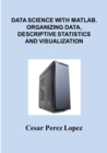 Image for DATA SCIENCE with MATLAB. ORGANIZING DATA, DESCRIPTIVE STATISTICS and VISUALIZATION