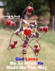 Image for God Loves Me So Much He Made Me This Way